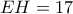 EH=17