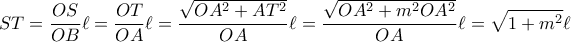 \displaystyle{ST = \dfrac {OS}{OB} \ell = \dfrac {OT}{OA} \ell = \dfrac {\sqrt {OA^2+AT^2}}{OA}\ell = \dfrac {\sqrt {OA^2+m^2OA^2}}{OA}\ell= \sqrt {1+m^2}\ell}