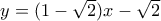 y=(1-\sqrt{2})x-\sqrt{2}