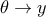 \theta \to y