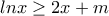 lnx  \geq   2x +m