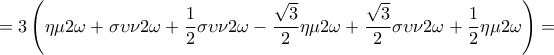  \displaystyle  = 3\left( {\eta \mu 2\omega  + \sigma \upsilon \nu 2\omega  + \frac{1}{2}\sigma \upsilon \nu 2\omega  - \frac{{\sqrt 3 }}{2}\eta \mu 2\omega  + \frac{{\sqrt 3 }}{2}\sigma \upsilon \nu 2\omega  + \frac{1}{2}\eta \mu 2\omega } \right) = 