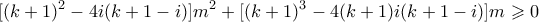 \displaystyle  [(k+1)^2 - 4i(k+1-i)]m^2 + [(k+1)^3 - 4(k+1)i(k+1-i)]m \geqslant 0