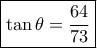 \boxed{\tan \theta  = \frac{{64}}{{73}}}