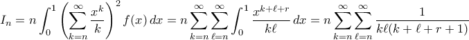 \displaystyle{ I_n = n \int_0^1 \left( \sum_{k=n}^{\infty} \frac{x^k}{k}\right)^2 f(x) \, dx = n\sum_{k=n}^{\infty} \sum_{\ell=n}^{\infty} \int_0^1 \frac{x^{k+\ell + r}}{k \ell} \, dx =  n\sum_{k=n}^{\infty} \sum_{\ell=n}^{\infty} \frac{1}{k\ell(k+\ell + r + 1)}}