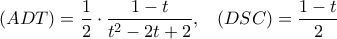 \displaystyle \left( {ADT} \right) = \frac{1}{2} \cdot \frac{{1 - t}}{{{t^2} - 2t + 2}},\;\;\;\left( {DSC} \right) = \frac{{1 - t}}{2}