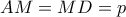 AM=MD=p 