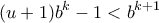 \displaystyle{(u+1)b^k -1<b^{k+1}} \displaystyle{(u+1)b^k -1<b^{k+1}}