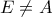 E\ne A