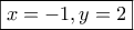 \boxed{x=-1, y=2}