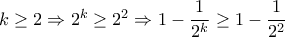 k\geq 2\Rightarrow  2^k\geq 2^2\Rightarrow 1-\dfrac{1}{2^k}\geq 1-\dfrac{1}{2^2}
