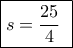 \boxed{s = \frac{{25}}{4}\,\,}