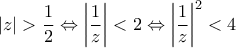 \displaystyle{\left| z \right| > \frac{1}{2} \Leftrightarrow \left| {\frac{1}{z}} \right| < 2 \Leftrightarrow {\left| {\frac{1}{z}} \right|^2} < 4}