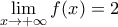 \displaystyle\lim_{x\to +\infty}f(x)=2