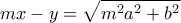 \displaystyle{mx-y=\sqrt{m^2 a^2 +b^2}}