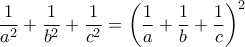 \displaystyle\frac{1}{a^2}+\frac{1}{b^2}+\frac{1}{c^2}=\left(\frac{1}{a}+\frac{1}{b}+\frac{1}{c}\right)^2