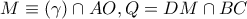 M\equiv (\gamma)\cap AO,Q=DM\cap BC