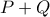 P+Q