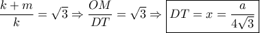 \dfrac{{k + m}}{k} = \sqrt 3  \Rightarrow \dfrac{{OM}}{{DT}} = \sqrt 3  \Rightarrow \boxed{DT = x = \dfrac{a}{{4\sqrt 3 }}}