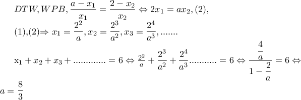 DTW,WPB,\dfrac{a-x_{1}}{x_{1}}=\dfrac{2-x_{2}}{x_{2}}\Leftrightarrow 2x_{1}=ax_{2},(2), 
 
(1),(2)\Rightarrow x_{1}=\dfrac{2^{2}}{a}, x_{2}=\dfrac{2^{3}}{a^{2}},x_{3}=\dfrac{2^{4}}{a^{3}},....... 
 
 
x_{1}+x_{2}+x_{3}+.............=6\Leftrightarrow \frac{2^{2}}{a}+\dfrac{2^{3}}{a^{2}}+\dfrac{2^{4}}{a^{3}}...........=6\Leftrightarrow \dfrac{\dfrac{4}{a}}{1-\dfrac{2}{a}}=6\Leftrightarrow a=\dfrac{8}{3}