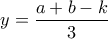 \displaystyle y=\frac{a+b-k}{3}