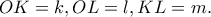 \displaystyle OK = k,OL = l,KL = m.