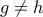 g\ne h