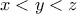 \displaystyle{x < y < z}