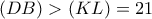 (DB) > (KL) = 21
