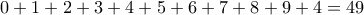 0+1+2+3+4+5+6+7+8+9+4=49