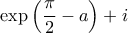 \displaystyle \exp\left(\frac{\pi}{2}-a \right) +i