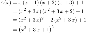 \displaystyle{\begin{aligned} A(x)&=x\,(x+1)\,(x+2)\,(x+3)+1\\&=(x^2+3\,x)\,(x^2+3\,x+2)+1\\&=(x^2+3\,x)^2+2\,(x^2+3\,x)+1\\&=\left(x^2+3\,x+1\right)^2\end{aligned}}