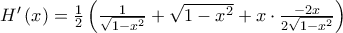 H{'}\left(x\right)=\frac{1}{2}\left(\frac{1}{\sqrt{1-x^2}}+\sqrt{1-x^2}+x\cdot \frac{-2x}{2\sqrt{1-x^2}}\right)