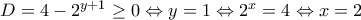 D=4-2^{y+1} \geq 0 \Leftrightarrow y=1 \Leftrightarrow 2^x=4 \Leftrightarrow x=2