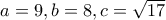 a= 9, b=8, c= \sqrt {17}