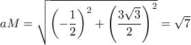 aM= \sqrt { \left (-\dfrac {1}{2} \right )^2+\left (\dfrac {3\sqrt 3}{2} \right )^2}=\sqrt 7