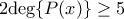 2\text{deg} \{P(x)\}\geq 5