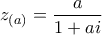 \displaystyle{z_{(a)}  = \frac{a}{{1 + ai}}}