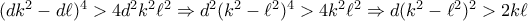 (dk^2-d\ell)^4>4d^2k^2\ell^2 \Rightarrow d^2(k^2-\ell^2)^4>4k^2\ell^2 \Rightarrow d(k^2-\ell^2)^2>2k\ell