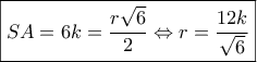 \boxed{SA = 6k = \frac{{r\sqrt 6 }}{2} \Leftrightarrow r = \dfrac{{12k}}{{\sqrt 6 }}}