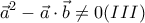 \displaystyle{\vec{a}^2-\vec{a}\cdot\vec{b}\neq0 (III)}