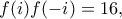 \displaystyle{f(i)f(-i)=16,}