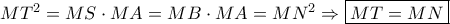 M{T^2} = MS \cdot MA = MB \cdot MA = M{N^2} \Rightarrow \boxed{MT = MN}