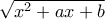 \sqrt{x^2+ax+b}