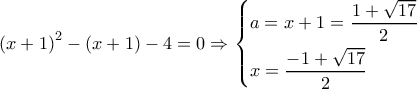 {\left( {x + 1} \right)^2} - \left( {x + 1} \right) - 4 = 0 \Rightarrow \left\{ \begin{gathered} 
  a = x + 1 = \frac{{1 + \sqrt {17} }}{2} \hfill \\ 
  x = \frac{{ - 1 + \sqrt {17} }}{2} \hfill \\  
\end{gathered}  \right.