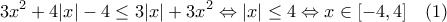 \displaystyle{ 3x^2+4|x|-4 \leq 3|x|+3x^2 \Leftrightarrow |x| \leq 4 \Leftrightarrow x \in [-4,4] \quad (1) }
