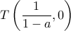 T\left ( \dfrac {1}{1-a}, 0} \right ) 