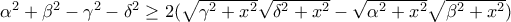 \alpha^2+\beta^2-\gamma^2-\delta^2\ge2(\sqrt{\gamma^2+x^2}\sqrt{\delta^2+x^2}-\sqrt{\alpha^2+x^2}\sqrt{\beta^2+x^2}) \alpha^2+\beta^2-\gamma^2-\delta^2\ge2(\sqrt{\gamma^2+x^2}\sqrt{\delta^2+x^2}-\sqrt{\alpha^2+x^2}\sqrt{\beta^2+x^2})