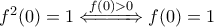 f^2(0)=1 \overset{f(0)>0}{\Leftarrow \! =\! =\! =\! \! \Rightarrow}f(0)=1