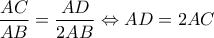 \displaystyle  
\frac{{AC}}{{AB}} = \frac{{AD}}{{2AB}} \Leftrightarrow AD = 2AC